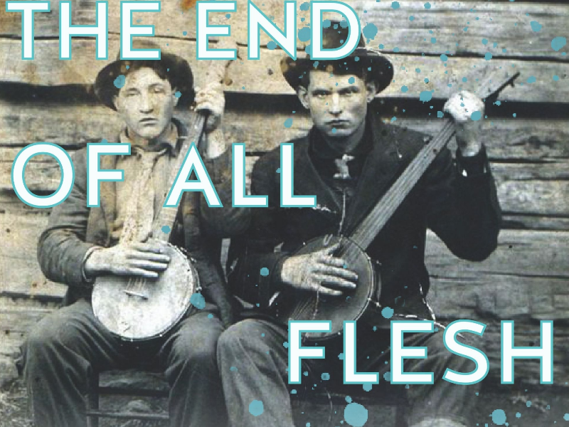 The End of All Flesh by Greg Kotis